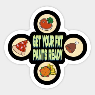 Get Your Fat Pants Ready Sticker